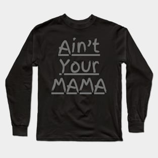 Ain't Your Mama Funny Human Right Slogan Man's & Woman's Long Sleeve T-Shirt
